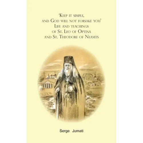 'Keep it simple, and God will not forsake you'. Life and teachings of St. Leo of Optina and St. Theodore of Neamts - Paperback