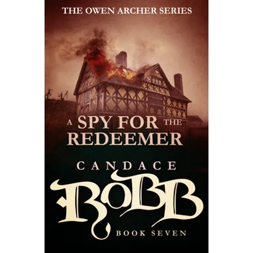 A Spy for the Redeemer: The Owen Archer Series - Book Seven - Paperback