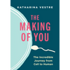 The Making of You: The Incredible Journey from Cell to Human - Hardcover