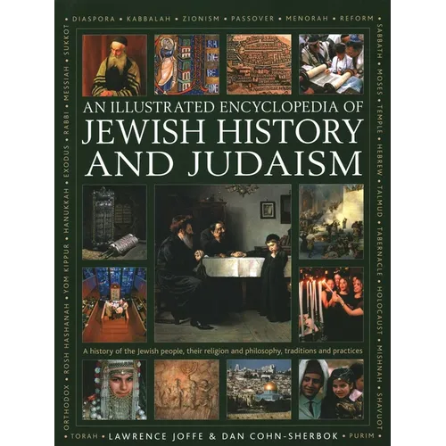 An Illustrated Encyclopedia of Jewish History and Judaism: A History of the Jewish People, Their Religion and Philosophy, Traditions and Practices - Hardcover