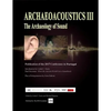 Archaeoacoustics III - More on the Archaeology of Sound: Publication of Papers from the Third International Multi-Disciplinary Conference - Paperback