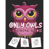Only owls coloring book: kids cute owl designs girls boys books An Adult Coloring Book with Cute Owl - Paperback