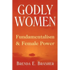 Godly Women: Fundamentalism and Female Power - Paperback