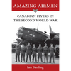 Amazing Airmen: Canadian Flyers in the Second World War - Paperback
