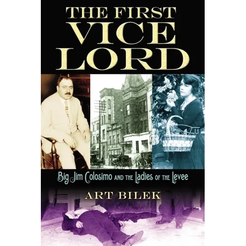 The First Vice Lord: Big Jim Colosemo and the Ladies of the Levee - Hardcover
