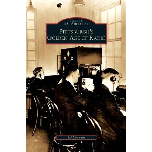 Pittsburgh's Golden Age of Radio - Hardcover
