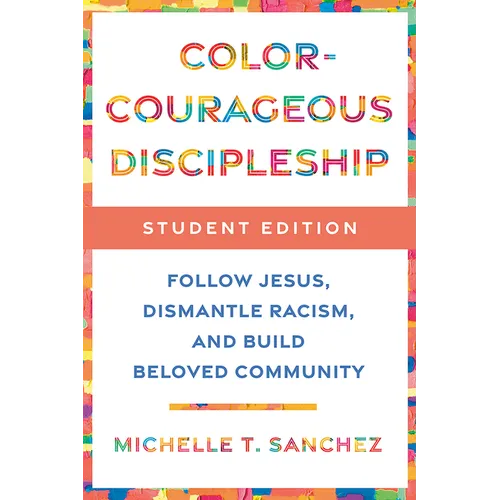 Color-Courageous Discipleship Student Edition: Follow Jesus, Dismantle Racism, and Build Beloved Community - Paperback