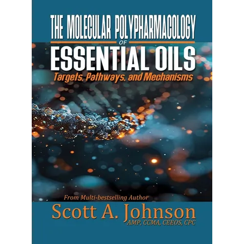 The Molecular Polypharmacology of Essential Oils: Targets, Pathways, and Mechanisms - Hardcover
