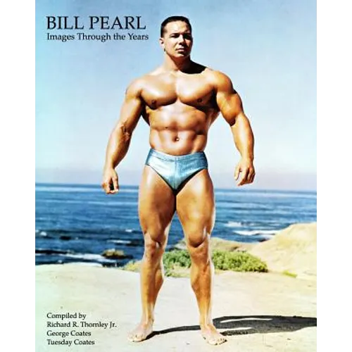 Bill Pearl - Images Through the Years - Paperback