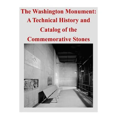 The Washington Monument: A Technical History and Catalog of the Commemorative Stones - Paperback