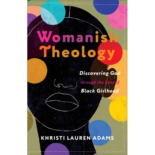 Womanish Theology: Discovering God Through the Lens of Black Girlhood - Paperback