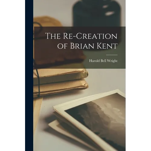 The Re-Creation of Brian Kent - Paperback