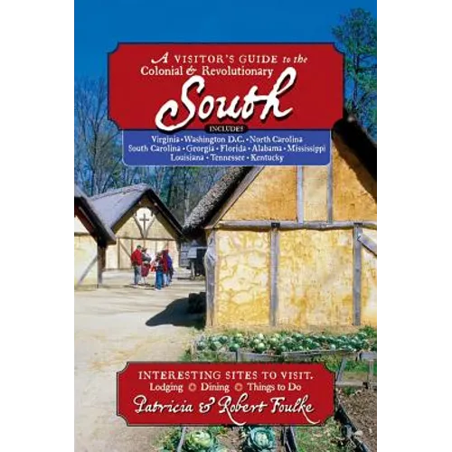 Visitor's Guide to the Colonial & Revolutionary South: Includes Delaware, Virginia, North Carolina, South Carolina, Georgia, Florida, Louisiana, and M - Paperback