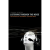 Listening Through the Noise: The Aesthetics of Experimental Electronic Music - Paperback