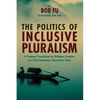 The Politics of Inclusive Pluralism: A Proposed Foundation for Religious Freedom in a Post-Communist, Democratic China - Paperback