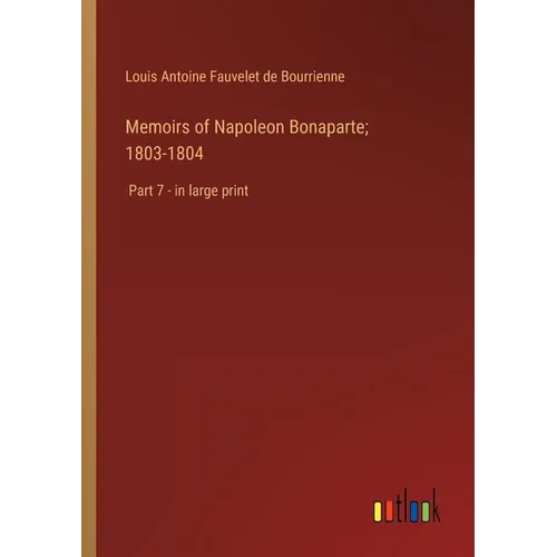 Memoirs of Napoleon Bonaparte; 1803-1804: Part 7 - in large print - Paperback