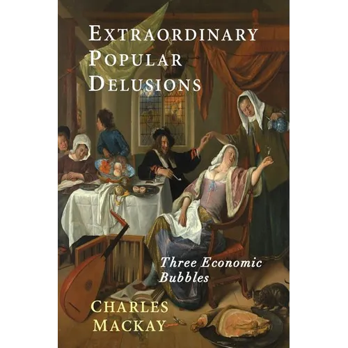 Extraordinary Popular Delusions: Selections from Memoirs of Extraordinary Popular Delusions and the Madness of Crowds - Paperback