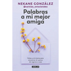 Palabras a Mi Mejor Amiga. Notas a Mí Misma Para Encontrar El Camino de Regreso a Casa / Words to My Best Friend. Self-Help Writing to Find My Way Bac - Paperback