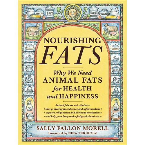Nourishing Fats: Why We Need Animal Fats for Health and Happiness - Paperback