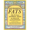 Nourishing Fats: Why We Need Animal Fats for Health and Happiness - Paperback
