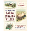 The World of Laura Ingalls Wilder: The Frontier Landscapes That Inspired the Little House Books - Hardcover