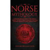 Norse Mythology: Captivating Stories & Timeless Tales Of Norse Folklore. The Myths, Sagas & Legends of The Gods, Immortals, Magical Creatures, Vikings - Hardcover