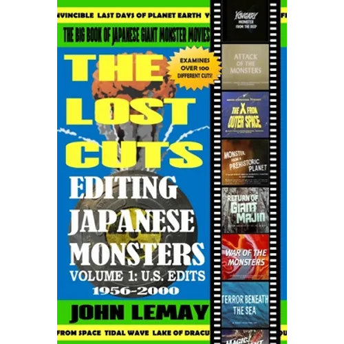 The Big Book of Japanese Giant Monster Movies: Editing Japanese Monsters Volume 1: U.S. Edits (1956-2000) - Paperback
