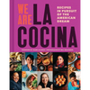We Are La Cocina: Recipes in Pursuit of the American Dream (Global Cooking, International Cookbook, Immigrant Cookbook) - Hardcover