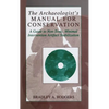 The Archaeologist's Manual for Conservation: A Guide to Non-Toxic, Minimal Intervention Artifact Stabilization - Hardcover