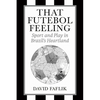 That Futebol Feeling: Sport and Play in Brazil's Heartland - Hardcover