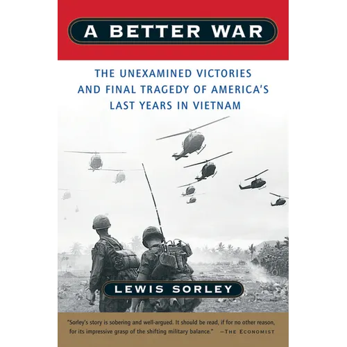 A Better War: The Unexamined Victories and Final Tragedy of America's Last Years in Vietnam - Paperback