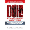 The DUH! Book of Management and Supervision: Dispelling Common Leadership Myths - Paperback