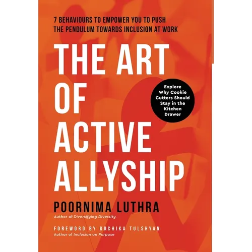 The Art of Active Allyship: 7 Behaviours to Empower You to Push The Pendulum Towards Inclusion At Work - Hardcover