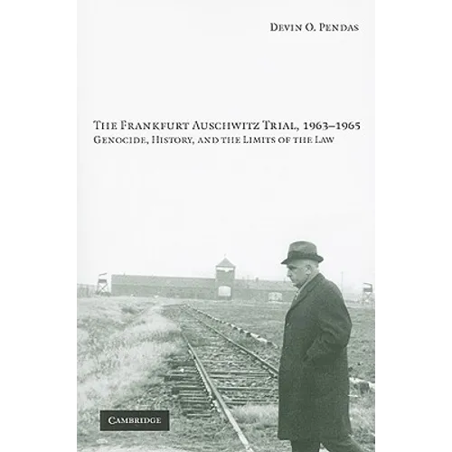 The Frankfurt Auschwitz Trial, 1963-1965: Genocide, History, and the Limits of the Law - Paperback