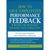 How to Give Employees Performance Feedback & Resolve the Resistance You Know You're Going to Get - Hardcover
