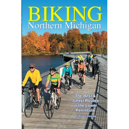 Biking Northern Michigan - The Best & Safest Routes in the Lower Peninsula - Paperback