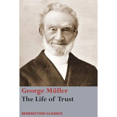 The Life of Trust: Being a Narrative of the Lord's Dealings with George Müller - Paperback