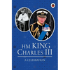 Hm King Charles III: A Celebration - Hardcover