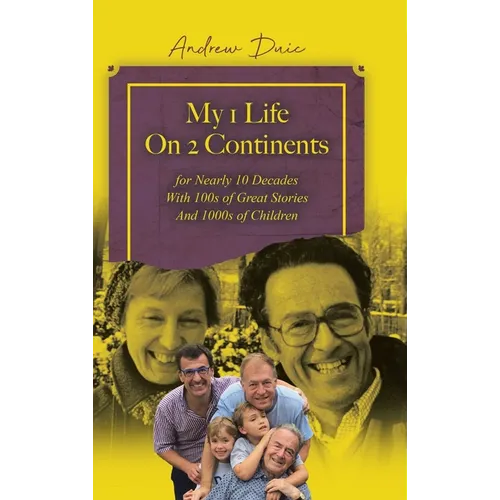 My 1 Life On 2 Continents for Nearly 10 Decades With 100s of Great Stories And 1000s of Children - Hardcover