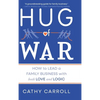 Hug of War: How to Lead a Family Business with both Love and Logic - Hardcover