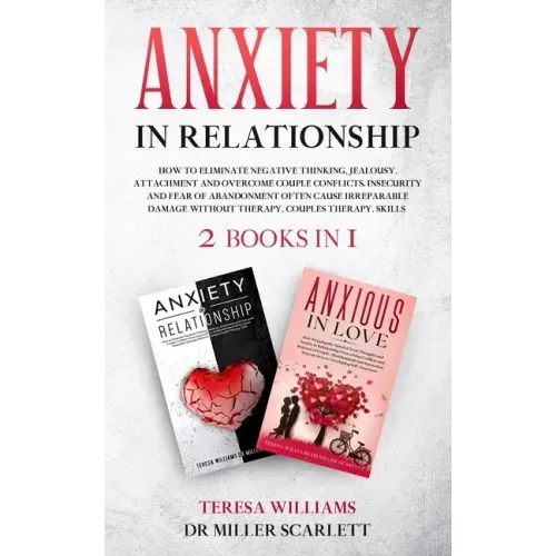 Anxiety in Relationship: How to Eliminate Negative Thinking, Jealousy, Attachment and Overcome Couple Conflicts.Insecurity and Fear of Abandonm - Paperback