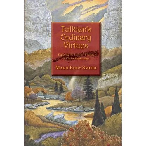 Tolkien's Ordinary Virtues: Exploring the Spiritual Themes of The Lord of the Rings - Paperback