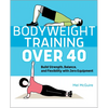 Bodyweight Training Over 40: Build Strength, Balance, and Flexibility with Zero Equipment - Paperback