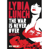 Lydia Lunch: The War Is Never Over: A Companion to the Film by Beth B - Paperback