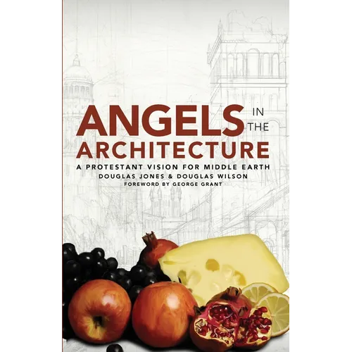 Angels in the Architecture: A Protestant Vision for Middle Earth - Paperback