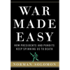 War Made Easy: How Presidents and Pundits Keep Spinning Us to Death - Hardcover