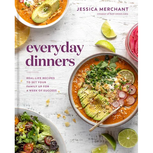 Everyday Dinners: Real-Life Recipes to Set Your Family Up for a Week of Success: A Cookbook - Hardcover