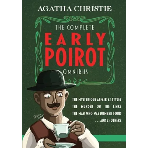 The Complete Early Poirot Omnibus: The Mysterious Affair at Styles; The Murder on the Links; The Man Who Was Number Four; and 25 Others - Paperback