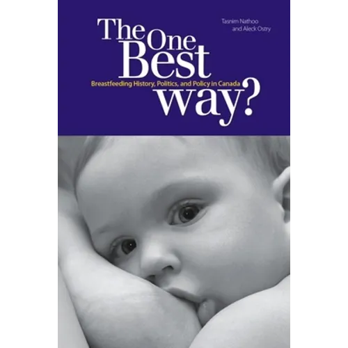 The One Best Way?: Breastfeeding History, Politics, and Policy in Canada - Paperback