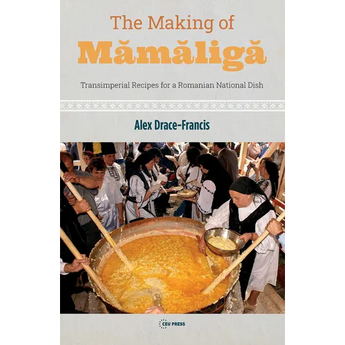 The Making of Mamaliga: Transimperial Recipes for a Romanian National Dish - Paperback